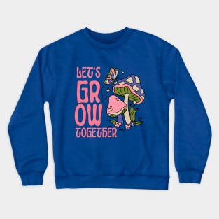 Let's Grow Together Hippie Lifestyle Crewneck Sweatshirt